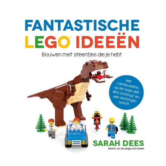 Fantastische LEGO ideen: bouwen met steentjes die je hebt : met ruimtewezens op de maan, een dino-avontuur en een verborgen schat!