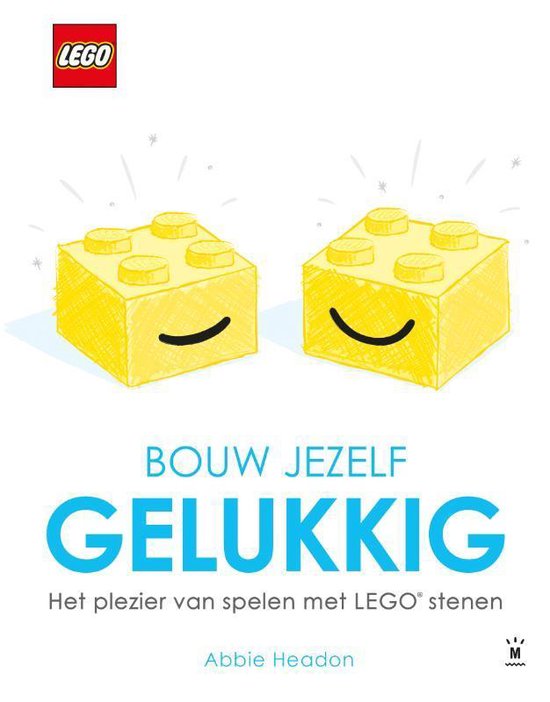 Bouw jezelf gelukkig: het plezier van spelen met Lego stenen: het geluk van LEGO